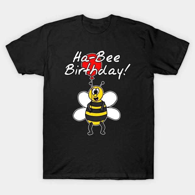 Ha-Bee (Happy) Birthday Friendly Bee Funny T-Shirt by doodlerob